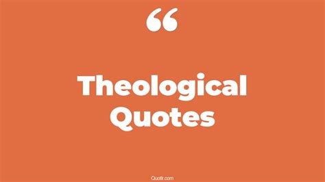 45 Tremendous Theological Quotes That Will Unlock Your True Potential