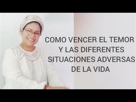 Como Vencer El Temor Y Las Diferentes Situaciones Adversas De La Vida