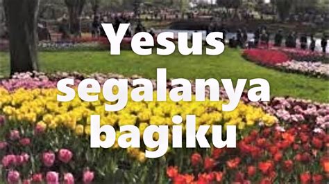 Yesus Segalanya Bagiku Lagu Rohani Kristen Official Music Video Youtube