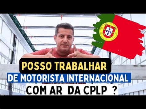 Posso Trabalhar De Motorista Internacional Ar Da Cplp Youtube