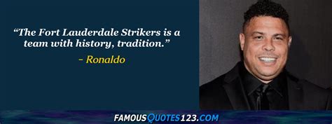 Ronaldo Quotes - Famous Quotations By Ronaldo - Sayings By Ronaldo