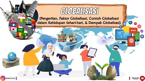 Globalisasi Pengertian Faktor Penyebab Contoh Globalisasi Dalam Kehidupan Sehari Hari