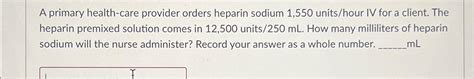 Solved A Primary Health Care Provider Orders Heparin Sodium Chegg