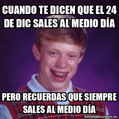 Meme Bad Luck Brian Cuando Te Dicen Que El 24 De Dic Sales Al Medio