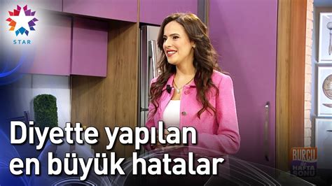 Diyette Yapılan En Büyük Hatalar Burcu ile Hafta Sonu YouTube