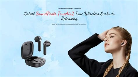 SoundPeats TrueAir2 Wireless Earbuds Review Giving You The Best