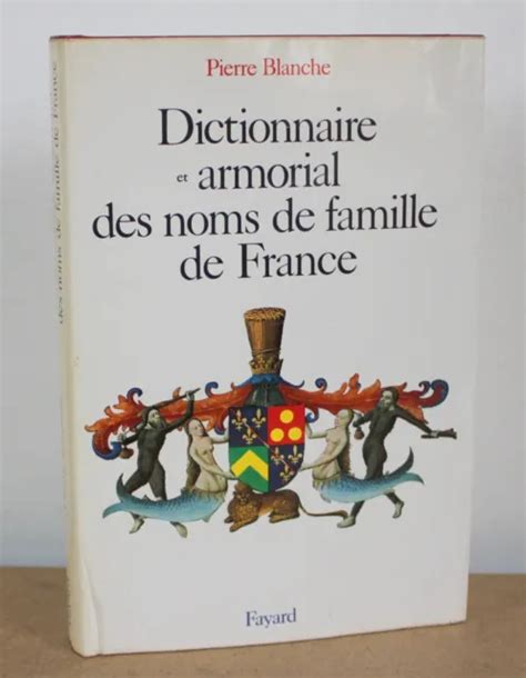 DICTIONNAIRE ET ARMORIAL Des Noms De Famille De France Pierre Blanche