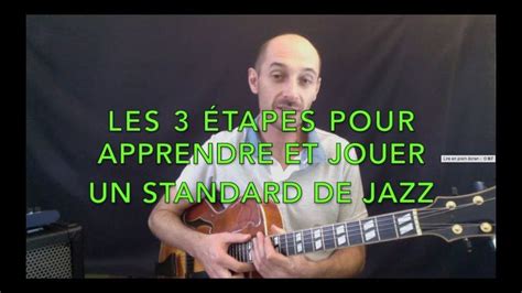 Les 3 étapes Pour Apprendre Un Standard De Jazz à La Guitare Youtube