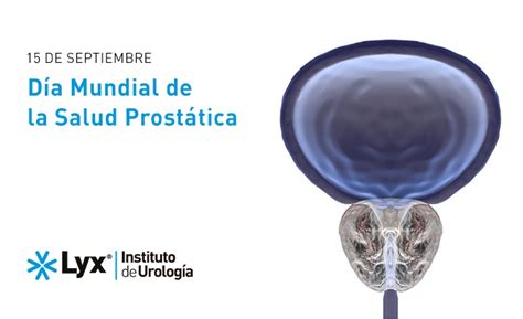 15 De Septiembre Día Mundial De La Salud Prostática Lyx Instituto De Urología