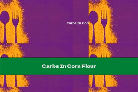 Carbs In Corn Flour - This Nutrition