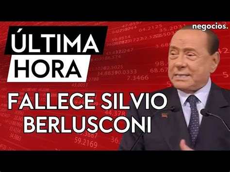 ÚLTIMA HORA Muere Silvio Berlusconi Il Cavaliere el polémico ex