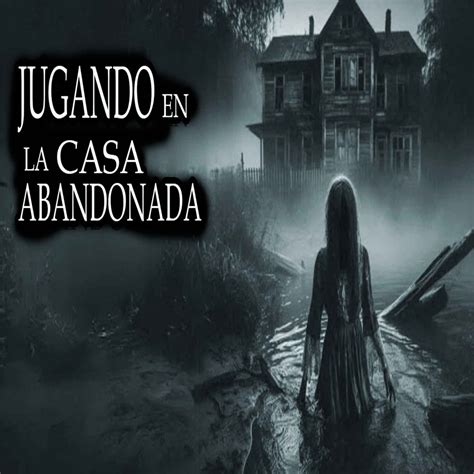 Jugamos A Quien Es En Una Horrible Casa Abandonada Relatos De Terror