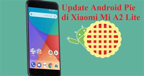 Cara Update Android Pie Di Xiaomi Mi A2 Lite Tanpa PC Gadget2Reviews