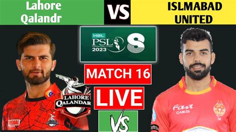 Isu Vs Lhq 16th Match Psl 2023 Lahore Qalandars Vs Islamabad United