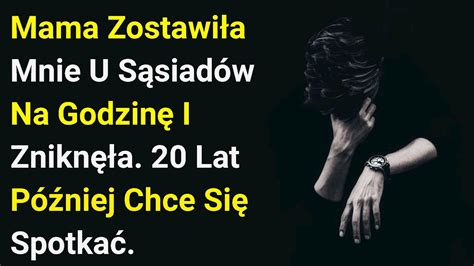 Mama Zostawi A Mnie U S Siad W Na Godzin I Znikn A Lat P Niej