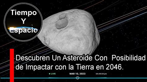 Descubren Un Asteroide Que Tiene Una Posibilidad De 600 De Impactar Con La Tierra En 2046 Youtube