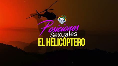 El hElicóptero la postura sexual más emocionante y placentera