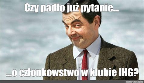 Meme Czy Pad O Ju Pytanie O Cz Onkowstwo W Klubie Ihg All