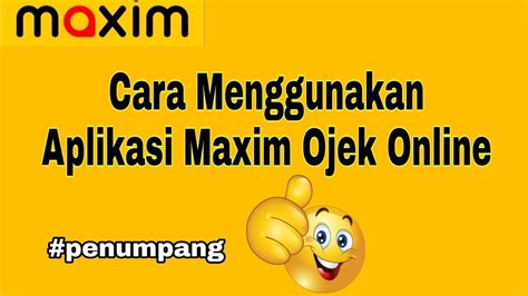 Cara Menggunakan Aplikasi Maxim Ojek Online Untuk Customer Maxim