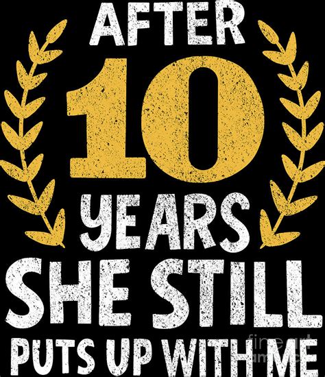 She Still Puts Up With Me 10 Years Anniversary Digital Art By Haselshirt Fine Art America