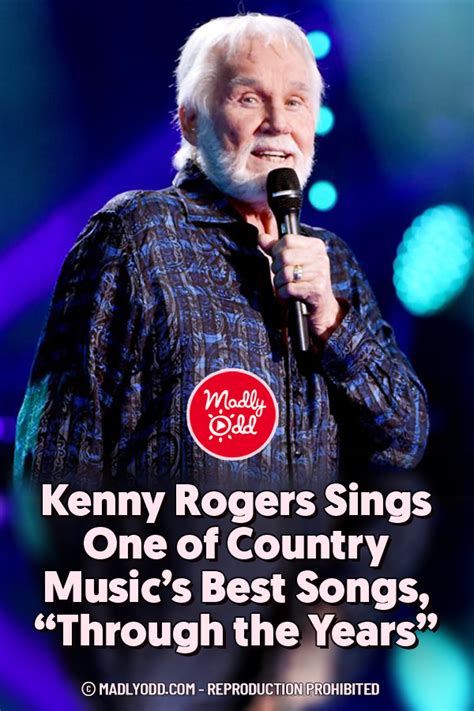 PIN Kenny Rogers Sings One of Country Music’s Best Songs, “Through the Years” – Madly Odd!