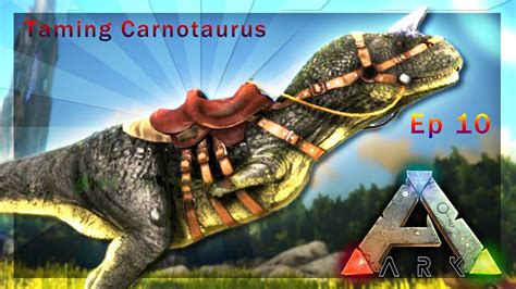 ARK Survival Evolved Taming Carnotaurus Ep 10 YouTube