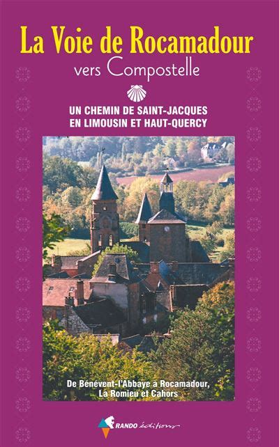 La Voie De Rocamadour Vers Compostelle En Limousin Et Haut Quercy De