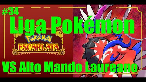 Pokémon Escarlata Ep 34 Liga Pokémon Vs Alto Mando Laureano YouTube