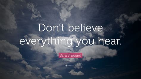 Sara Shepard Quote Dont Believe Everything You Hear