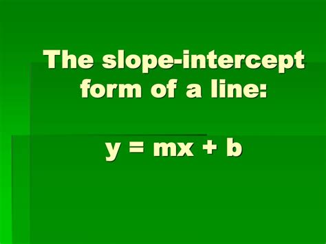 PPT - The slope-intercept form of a line: y = mx + b PowerPoint Presentation - ID:396497