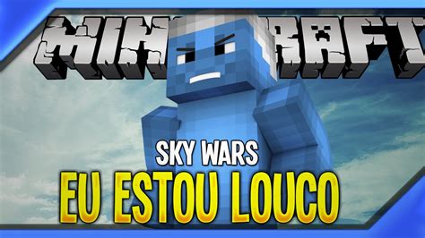 Minecraft Sky Wars EU ESTOU LOUCO YouTube