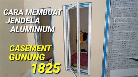 CARA MEMBUAT JENDELA ALUMINIUM JENDELA CASEMENT GUNUNG YouTube