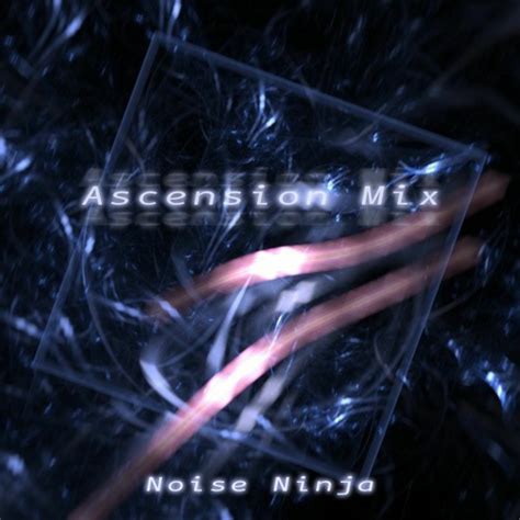 Stream ASCENSION MIX VOL 1 By Noise Ninja Listen Online For Free On