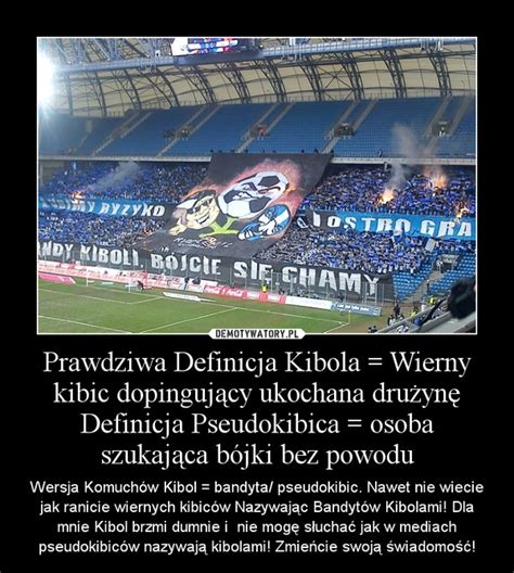 Prawdziwa Definicja Kibola Wierny Kibic Dopinguj Cy Ukochana Dru Yn