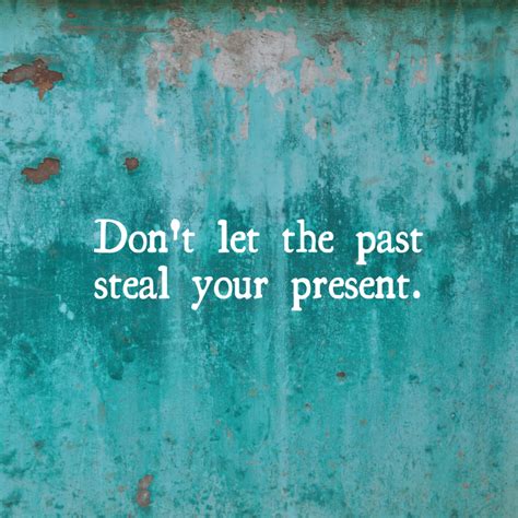 Don T Let The Past Steal Your Present Mindset Made Better