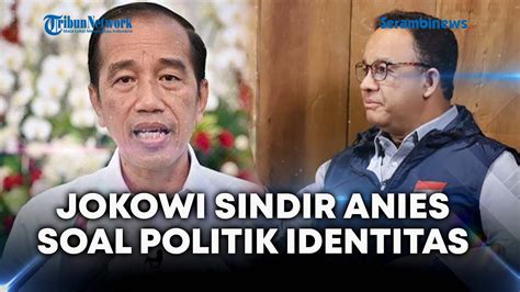 Sindir Anies Baswedan Jokowi Ajak Warga Tolak Pemilu Identitas YouTube