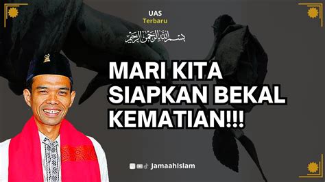 Mari Kita Siapkan Kematian Ustadz Abdul Somad Uas Youtube