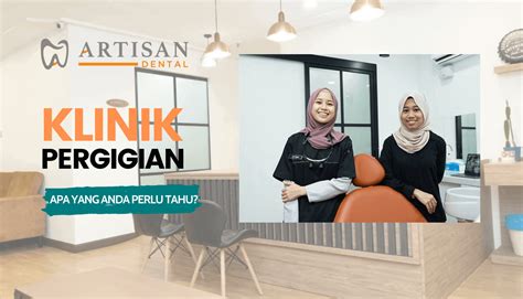 Klinik Pergigian Apa Yang Perlu Anda Tahu Artisan Dental