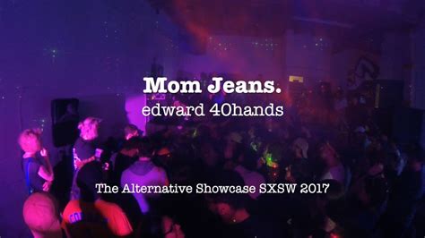 Mom Jeans Edward 40hands SXSW 2017 YouTube