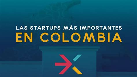 Las Startups M S Importantes En Colombia Caribe Exponencial