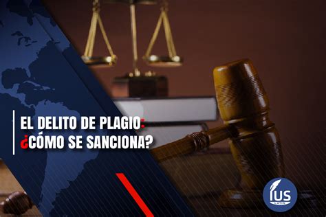 El Delito De Plagio C Mo Se Sanciona Ius Latin