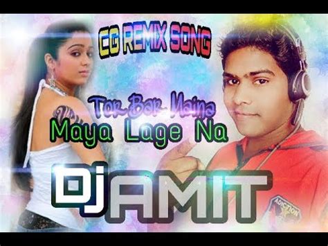 Cg Remix Dj Amit Tor Bar Maina Maya Lage Na Youtube