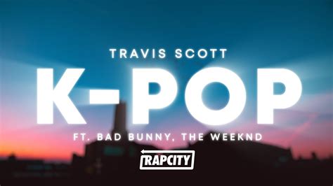 Travis Scott Bad Bunny The Weeknd K POP Lyrics YouTube Music