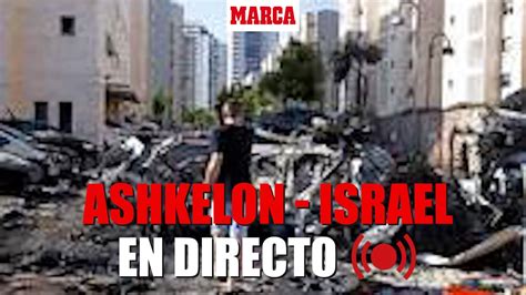 En Directo I Israel Declara El Estado De Guerra I Ashkelon Señal En Vivo Youtube