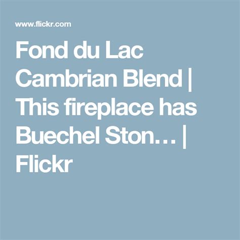 Fond Du Lac Cambrian Blend This Fireplace Has Buechel Ston Flickr