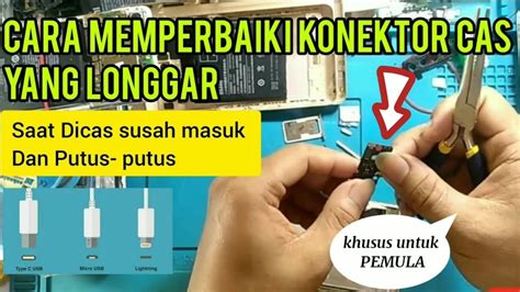 Cara Memperbaiki Lobang Cas Yang Longgar Konektor Cas Bermasalah