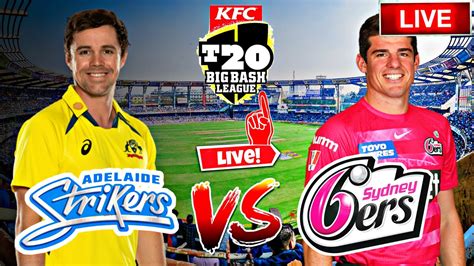 BBL Live ADS Vs SYS Live Sydney Sixers Vs Adelaide Strikers Live