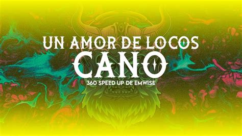 Speed Up Un Amor De Locos De Cano Emwise Youtube