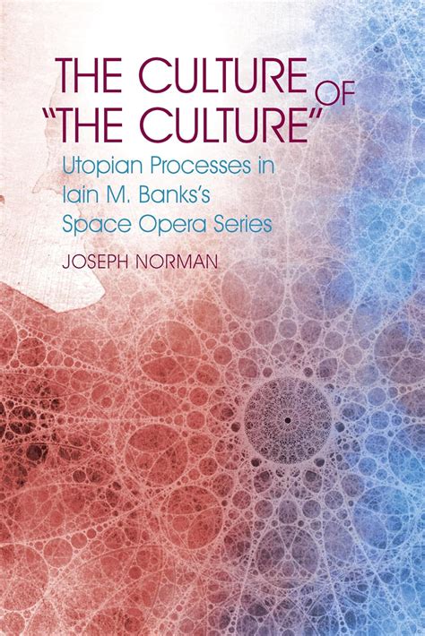 The Culture Of The Culture Utopian Processes In Iain M Banks S