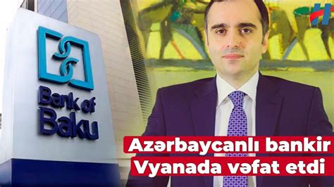 Keçmiş bank sədri Vyanada vəfat etdi YouTube